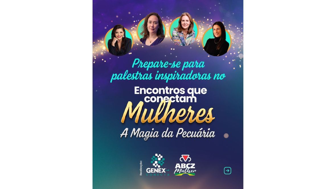 GENEX Brasil e ABCZ promovem em março o “Encontros que Conectam Mulheres: A Magia da Pecuária”, com lideranças femininas do setor